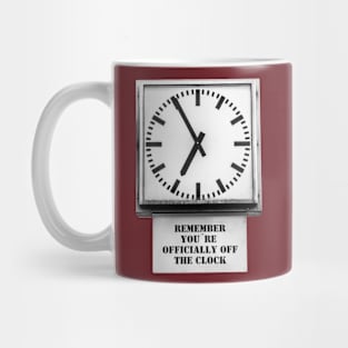 You're off the clock Mug